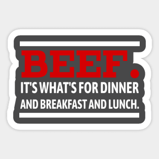 Beef. It's What's For Dinner and Breakfast and Lunch. Sticker